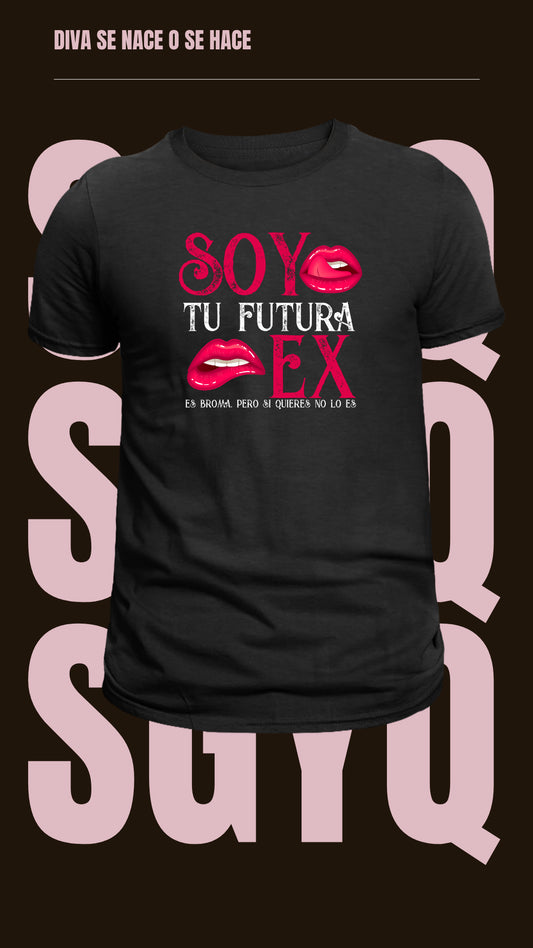 Camiseta: Soy Tu Futura Ex.