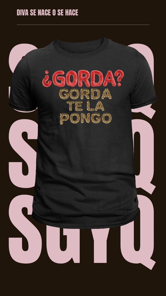 Camiseta “¿Gorda? Gorda te la pongo” (100% algodón)