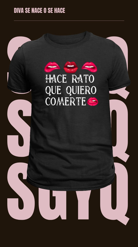 Camiseta Hace Rato Que Quiero Comerte